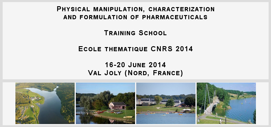 Physical manipulation, characterization and  formulation of pharmaceuticals, 16-20 June 2014, Val Joly, France 